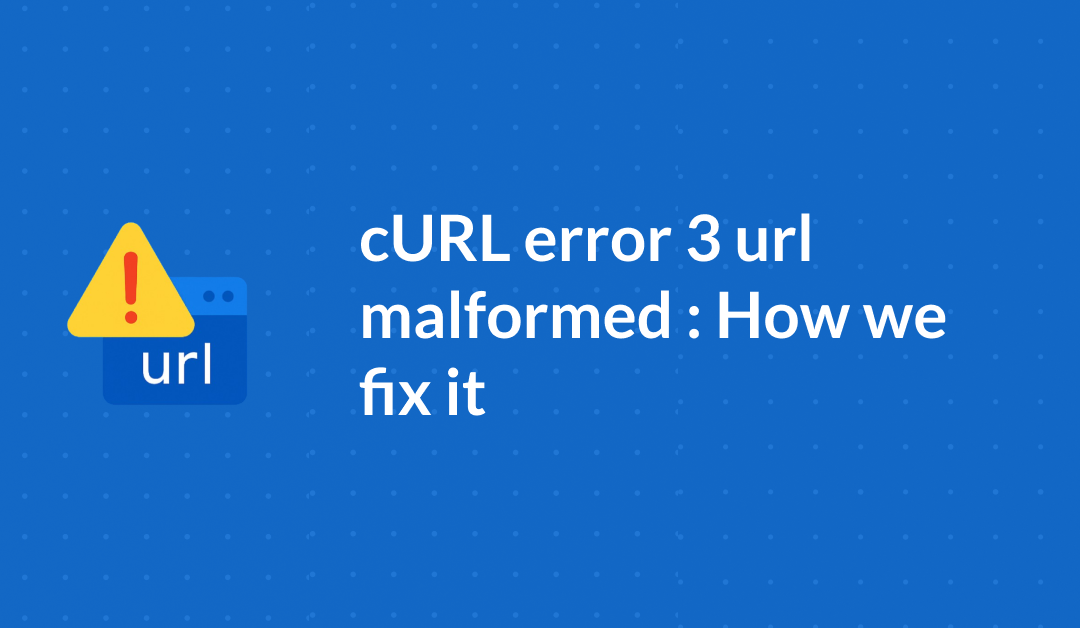 cURL error 3 url malformed : How we fix it