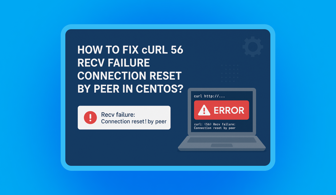 How to fix cURL 56 recv failure connection reset by peer in CentOS?