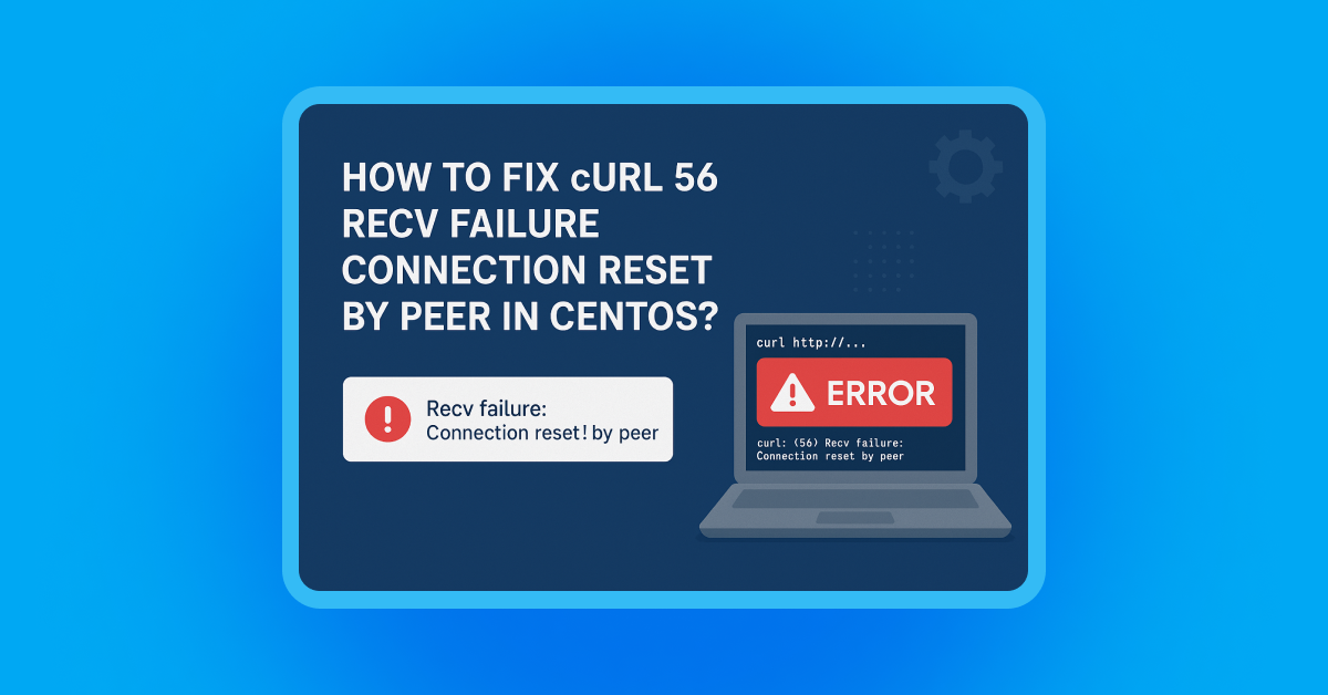How to fix cURL 56 recv failure connection reset by peer in CentOS