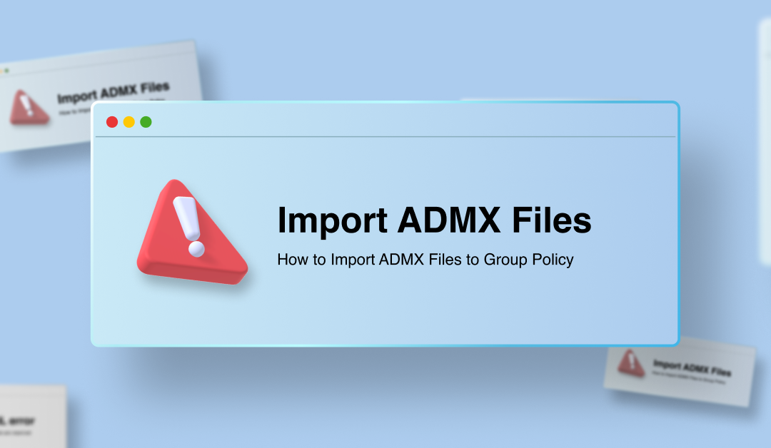 How to Import ADMX Files to Group Policy