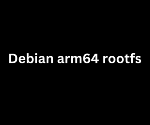 debian arm64 rootfs