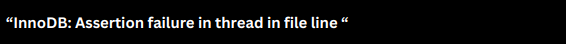 innodb assertion failure in thread