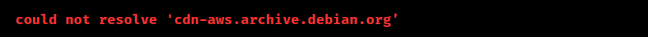 could not resolve 'cdn-aws.archive.debian.org'