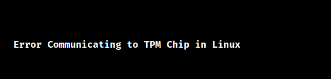 linux error communicating to tpm chip