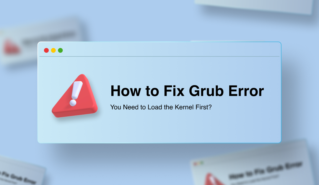 How to Fix Grub Error: You Need to Load the Kernel First?