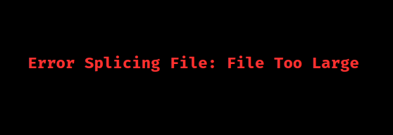 linux error splicing file file too large