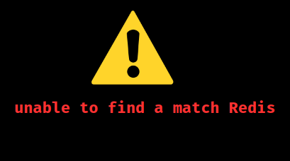 error unable to find a match redis