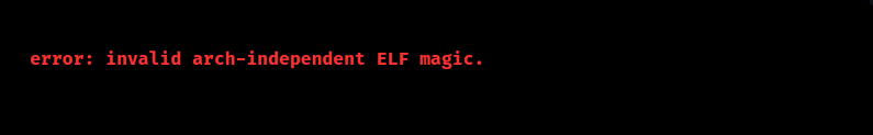 invalid arch-independent elf magic