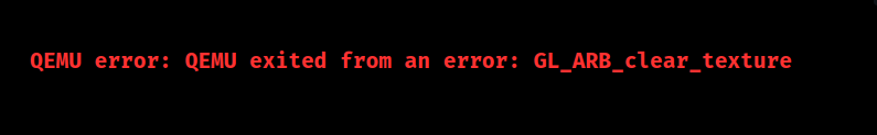 qemu exited from an error gl_arb_clear_texture