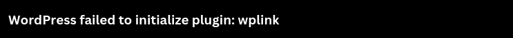 WordPress failed to initialize plugin: wplink