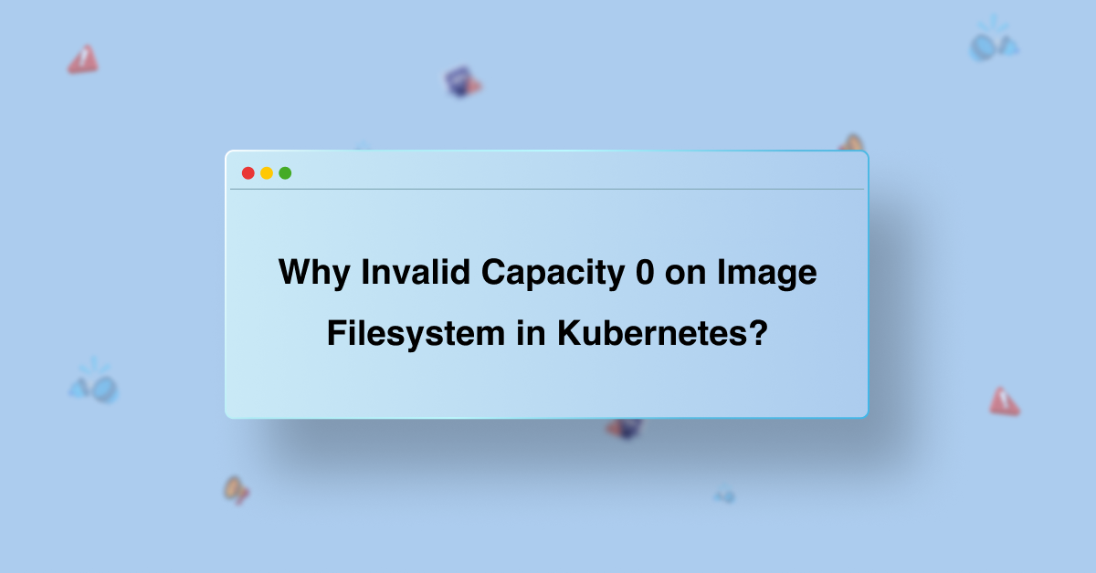Why Invalid Capacity 0 on Image Filesystem in Kubernetes?