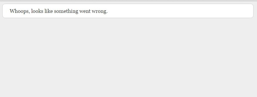 Like something went wrong. Whoops, looks like something went wrong. Перевод. Whoops, looks like. Looks like something went wrong. Whoops, something went wrong on our Servers.